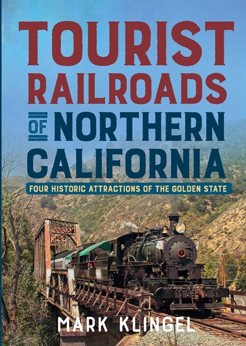 Tourist Railroads of Northern California: Four Historic Attractions of the Golden State (Paperback)