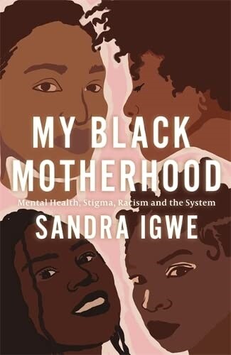 My Black Motherhood : Mental Health, Stigma, Racism and the System (Paperback)