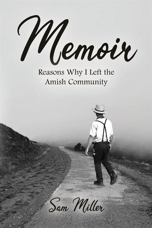 Memoir: Reasons Why I Left the Amish Community (Paperback)
