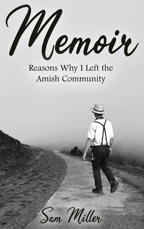 Memoir: Reasons Why I Left the Amish Community (Hardcover)