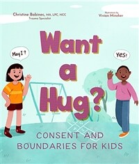 Want a hug? : consent and boundaries for kids 