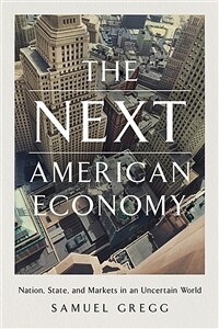 The next American economy : nation, state, and markets in an uncertain world / 1st American ed
