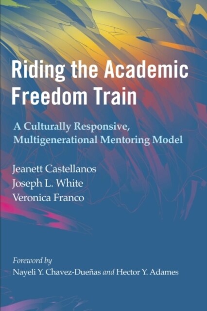 Riding the Academic Freedom Train: A Culturally Responsive, Multigenerational Mentoring Model (Hardcover)