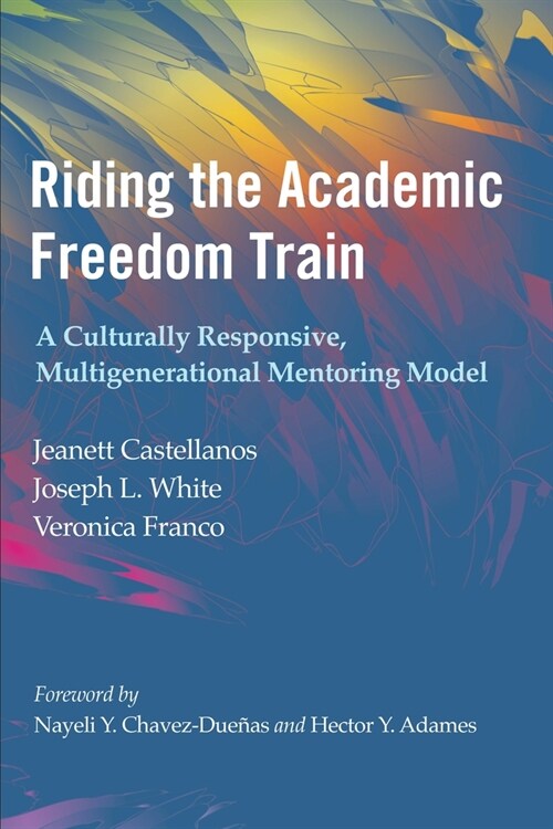 Riding the Academic Freedom Train: A Culturally Responsive, Multigenerational Mentoring Model (Paperback)