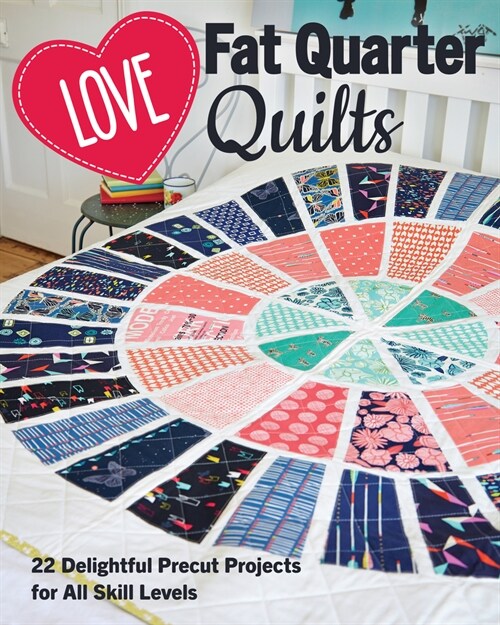 Love Fat Quarter Quilts: 20 Delightful Precut Projects for All Skill Levels (Paperback)