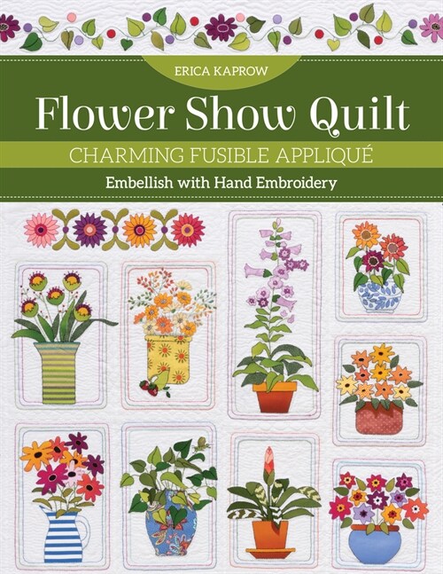 Flower Show Quilt: Charming Fusible Appliqu?- Embellish with Hand Embroidery (Paperback)