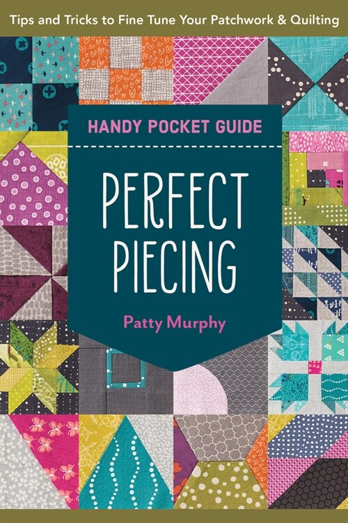 Perfect Piecing Handy Pocket Guide: Tips & Tricks to Fine-Tune Your Patchwork & Quilting (Paperback)