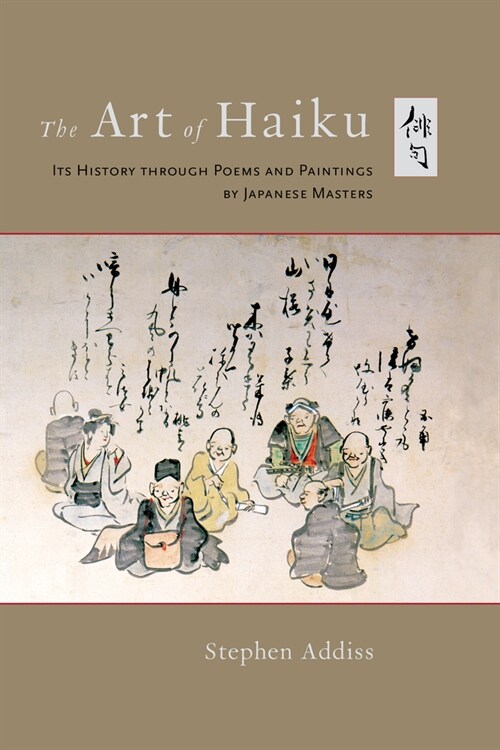 The Art of Haiku: Its History Through Poems and Paintings by Japanese Masters (Paperback)