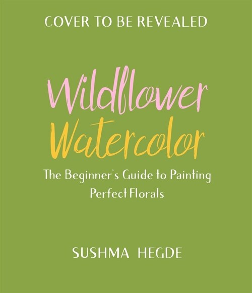 Wildflower Watercolor: The Beginners Guide to Painting Beautiful Florals (Paperback)
