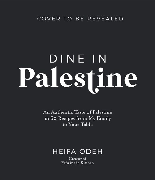 Dine in Palestine: An Authentic Taste of Palestine in 60 Recipes from My Family to Your Table (Paperback)