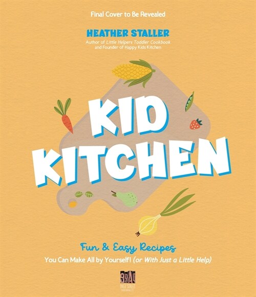 Kid Kitchen: Fun & Easy Recipes You Can Make All by Yourself! (or with Just a Little Help) (Paperback)