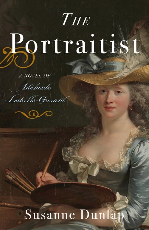 The Portraitist: A Novel of Adelaide Labille-Guiard (Paperback)