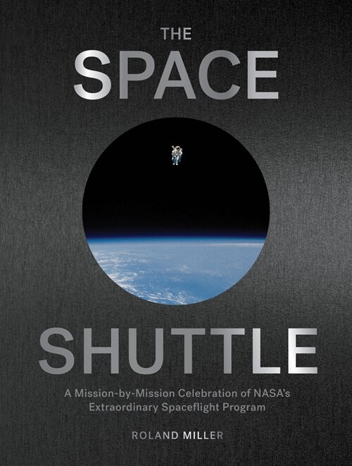 The Space Shuttle: A Mission-By-Mission Celebration of Nasas Extraordinary Spaceflight Program (Hardcover)