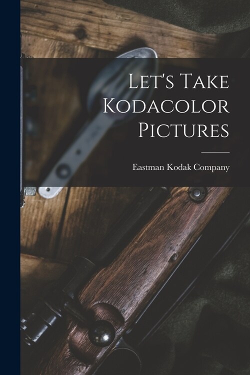 Lets Take Kodacolor Pictures (Paperback)