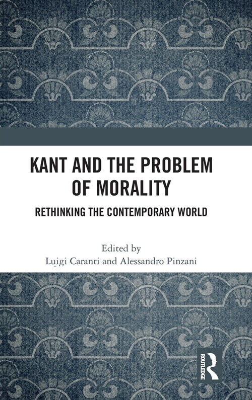 Kant and the Problem of Morality : Rethinking the Contemporary World (Hardcover)