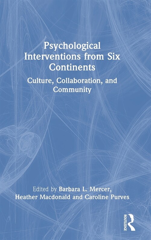 Psychological Interventions from Six Continents : Culture, Collaboration, and Community (Hardcover)