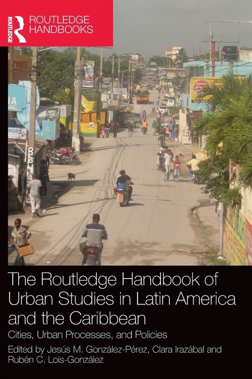 The Routledge Handbook of Urban Studies in Latin America and the Caribbean : Cities, Urban Processes, and Policies (Hardcover)