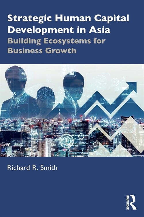 Strategic Human Capital Development in Asia : Building Ecosystems for Business Growth (Paperback)