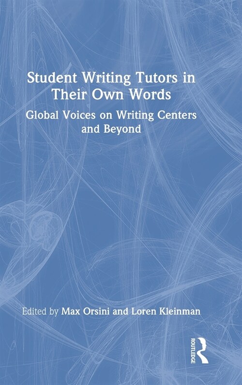 Student Writing Tutors in Their Own Words : Global Voices on Writing Centers and Beyond (Hardcover)