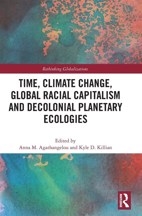 Time, Climate Change, Global Racial Capitalism and Decolonial Planetary Ecologies (Hardcover, 1)