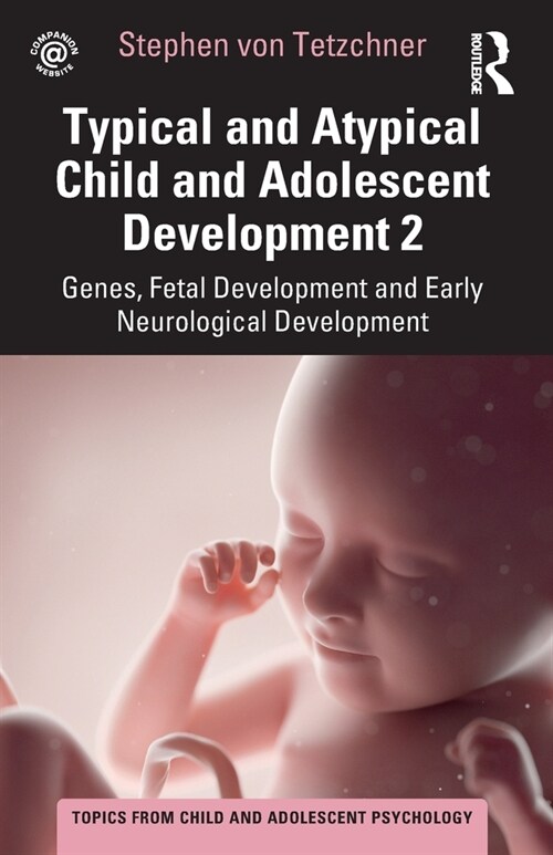 Typical and Atypical Child and Adolescent Development 2 Genes, Fetal Development and Early Neurological Development (Paperback)