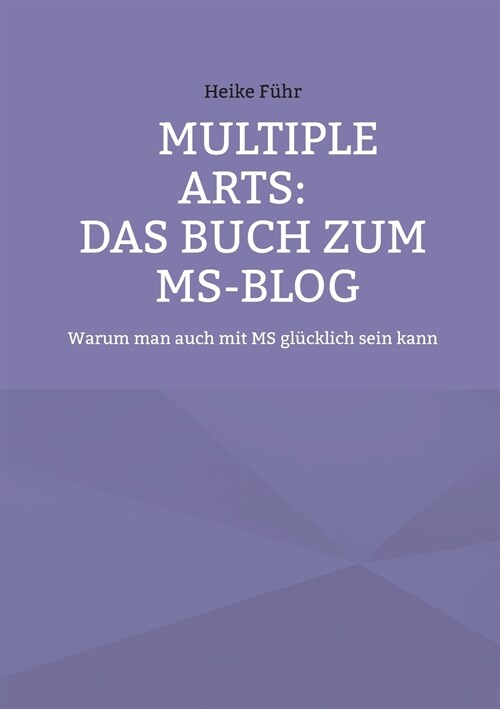 Multiple Arts: Das Buch zum MS-Blog: Warum man auch mit MS gl?klich sein kann (Paperback)