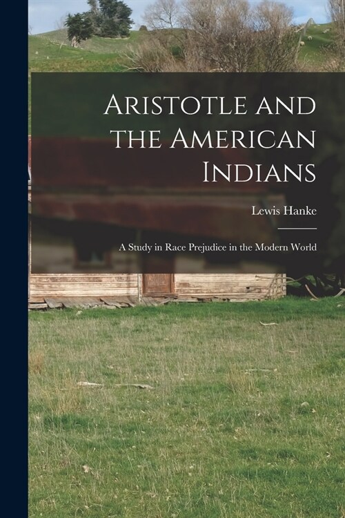 Aristotle and the American Indians; a Study in Race Prejudice in the Modern World (Paperback)