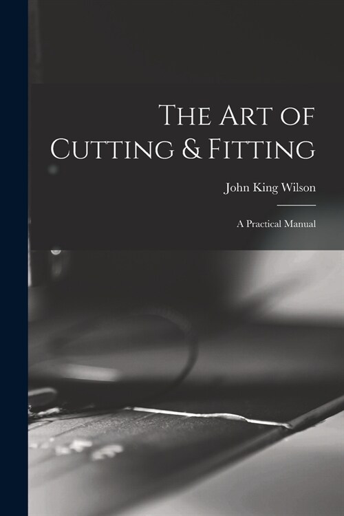 The Art of Cutting & Fitting: a Practical Manual (Paperback)