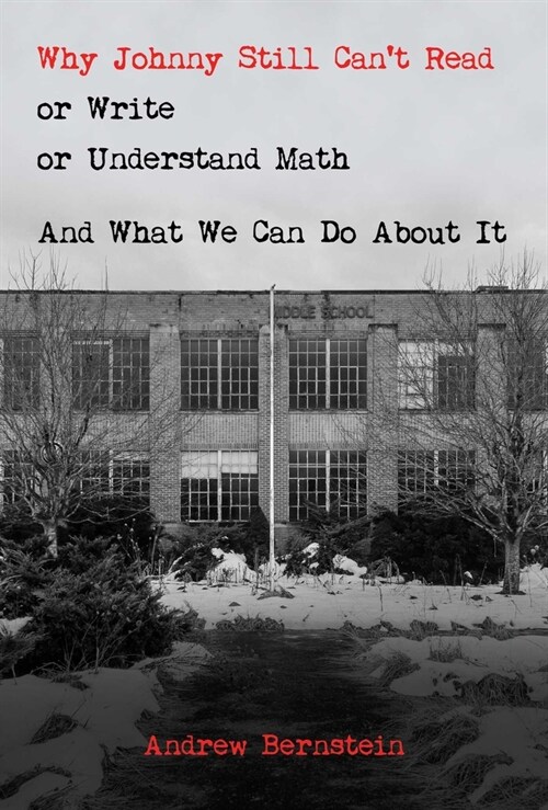 Why Johnny Still Cant Read or Write or Understand Math: And What We Can Do about It (Paperback)