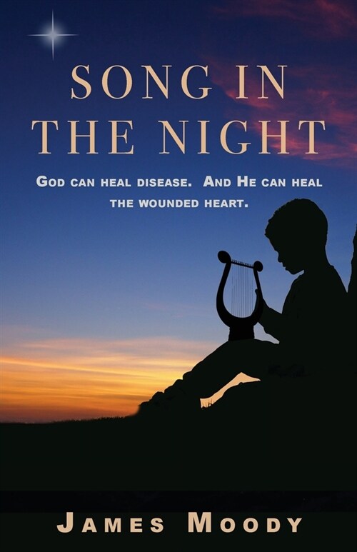 Song in the Night: God can heal disease. And He can heal the wounded heart. (Paperback)