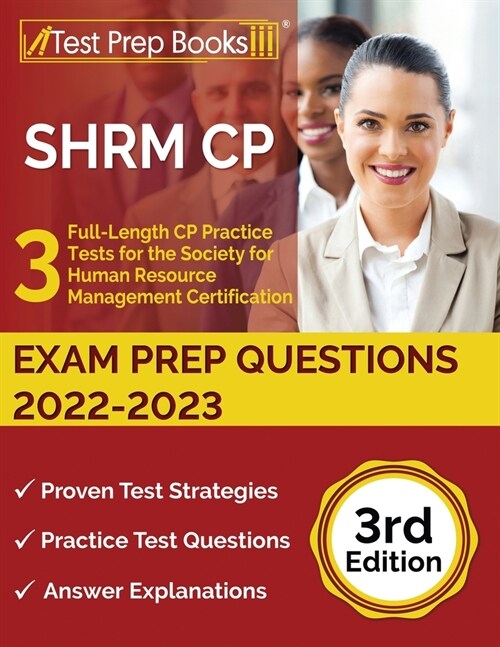 SHRM CP Exam Prep Questions 2022-2023: 3 Full-Length CP Practice Tests for the Society for Human Resource Management Certification [3rd Edition] (Paperback)