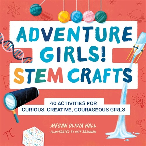 Adventure Girls! Stem Crafts: 40 Activities for Curious, Creative, Courageous Girls (Paperback)