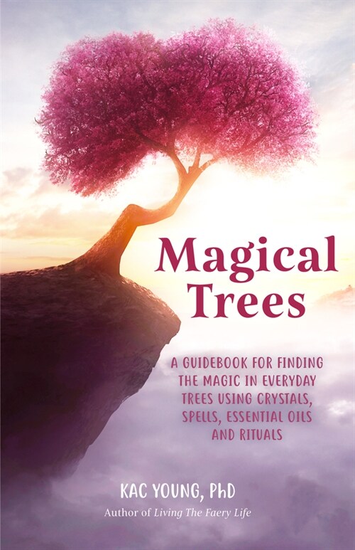 Magical Trees: A Guidebook for Finding the Magic in Everyday Trees Using Crystals, Spells, Essential Oils and Rituals (Magic Spells, (Paperback)