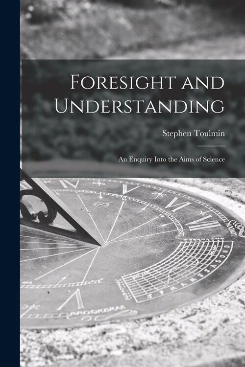 Foresight and Understanding; an Enquiry Into the Aims of Science (Paperback)