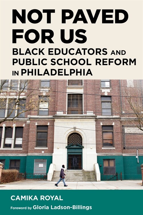 Not Paved for Us: Black Educators and Public School Reform in Philadelphia (Paperback)