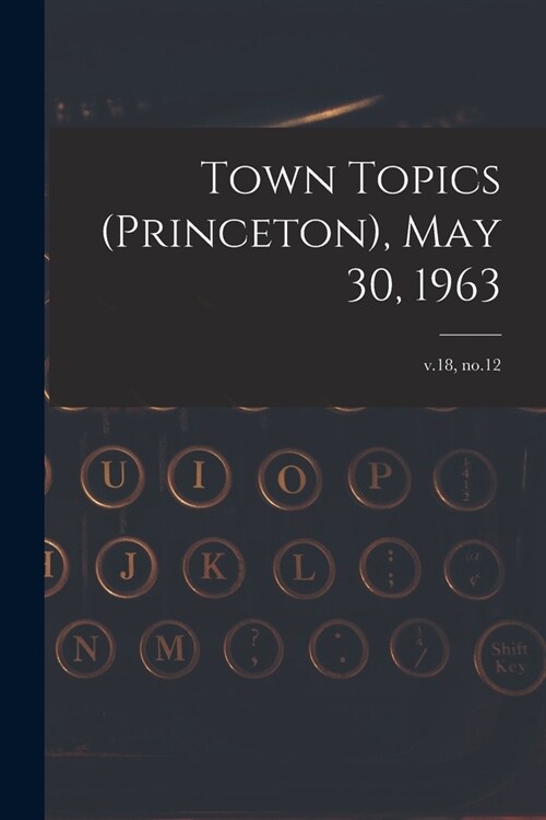 Town Topics (Princeton), May 30, 1963; v.18, no.12 (Paperback)