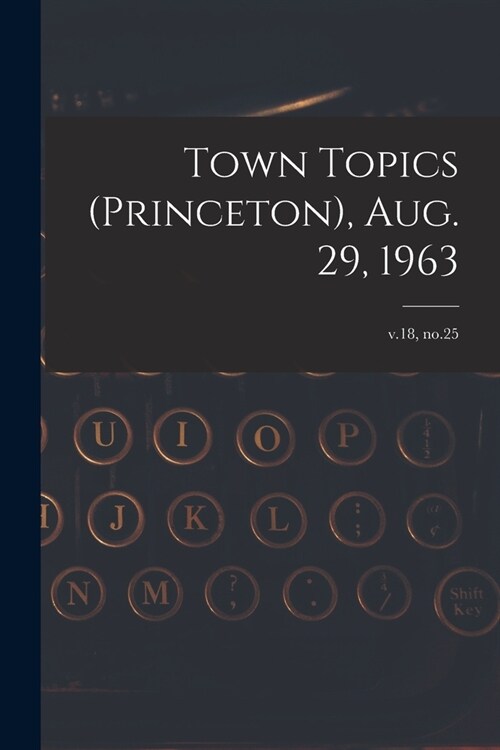 Town Topics (Princeton), Aug. 29, 1963; v.18, no.25 (Paperback)