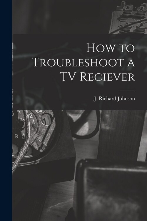 How to Troubleshoot a TV Reciever (Paperback)