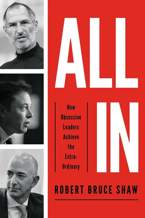 All in: How Obsessive Leaders Achieve the Extraordinary (Paperback)