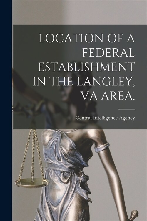 Location of a Federal Establishment in the Langley, Va Area. (Paperback)