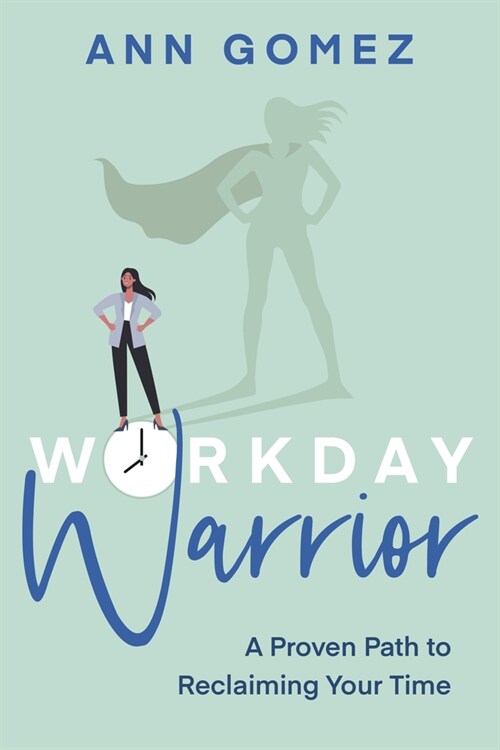Workday Warrior: A Proven Path to Reclaiming Your Time (Paperback)