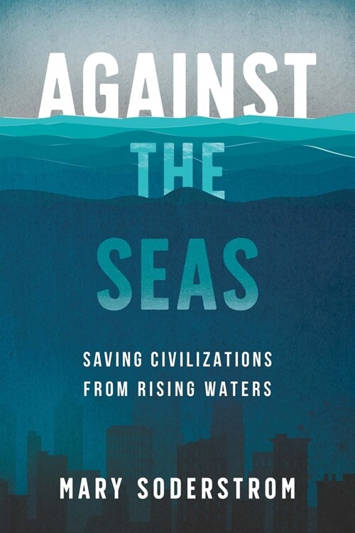 Against the Seas: Saving Civilizations from Rising Waters (Paperback)