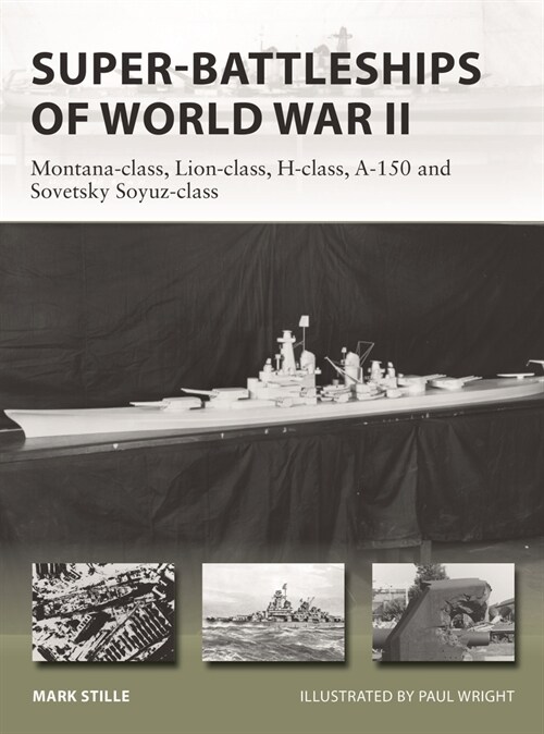 Super-Battleships of World War II : Montana-class, Lion-class, H-class, A-150 and Sovetsky Soyuz-class (Paperback)