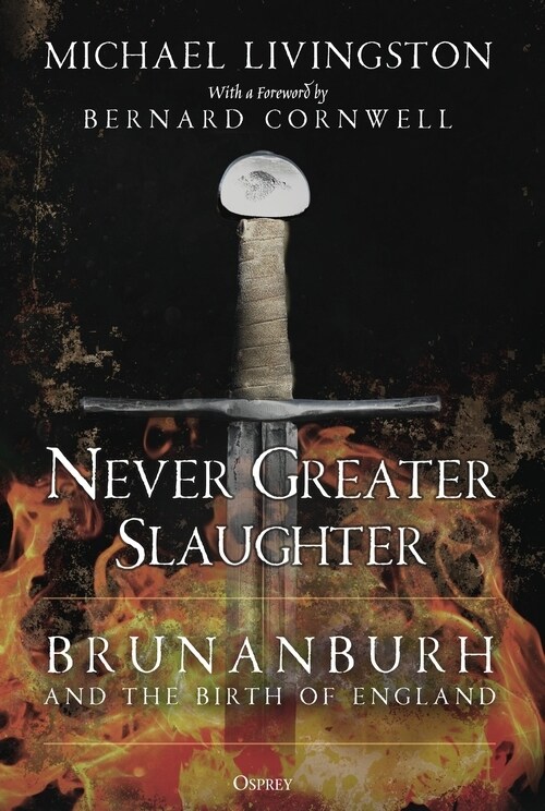 Never Greater Slaughter : Brunanburh and the Birth of England (Paperback)