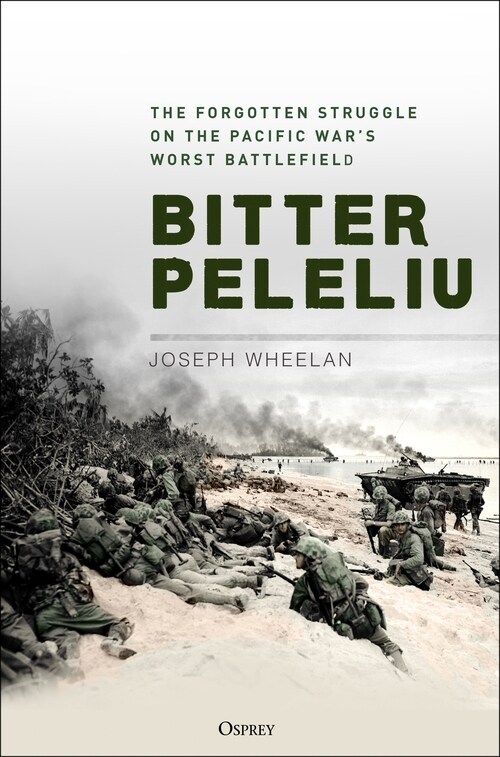 Bitter Peleliu : The Forgotten Struggle on the Pacific Wars Worst Battlefield (Hardcover)