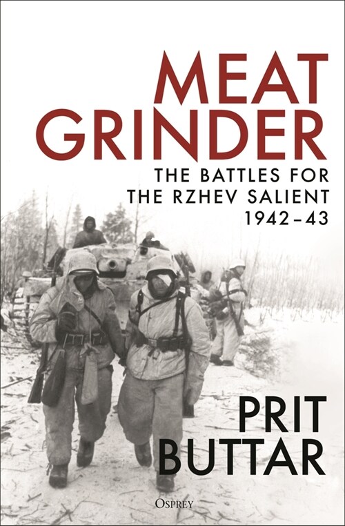 Meat Grinder : The Battles for the Rzhev Salient, 1942–43 (Hardcover)