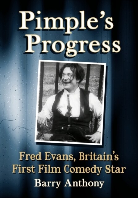 Pimples Progress: Fred Evans, Britains First Film Comedy Star (Paperback)