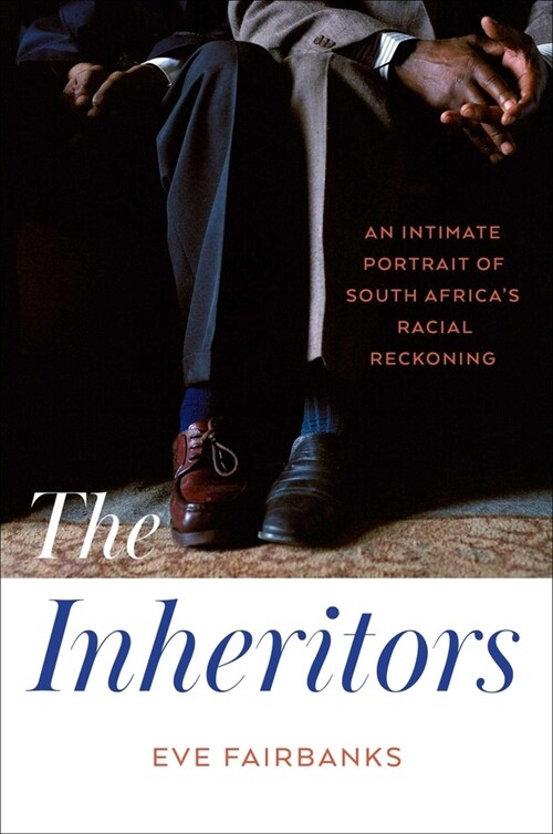 The Inheritors: An Intimate Portrait of South Africas Racial Reckoning (Hardcover)