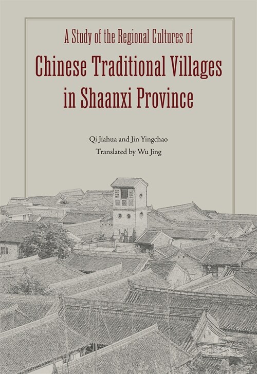 A Study of the Regional Cultures of Chinese Traditional Villages in Shaanxi Province (Hardcover)