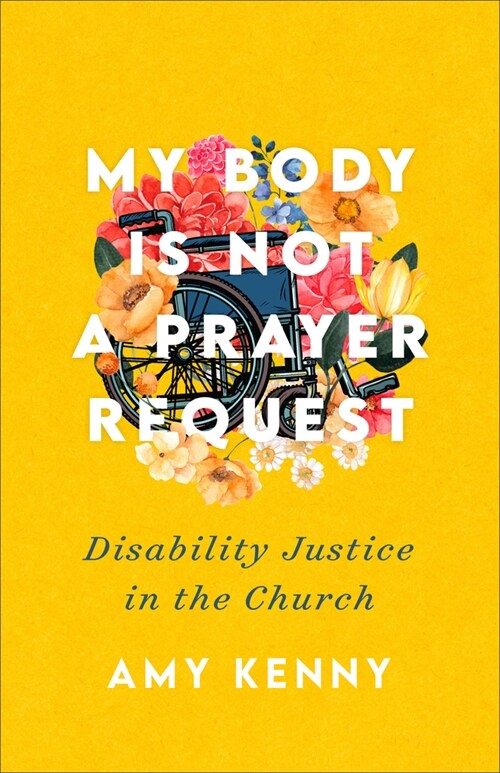 My Body Is Not a Prayer Request: Disability Justice in the Church (Paperback)